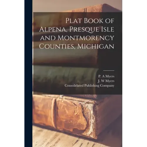 Plat Book of Alpena, Presque Isle and Montmorency Counties, Michigan