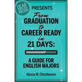 From Graduation to Career Ready in 21 Days: A Guide for English Majors