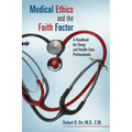 Medical Ethics and the Faith Factor: A Handbook for Clergy and Health-Care Professionals
