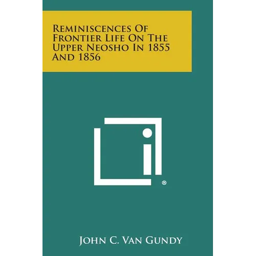Reminiscences of Frontier Life on the Upper Neosho in 1855 and 1856