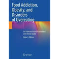 Food Addiction, Obesity, and Disorders of Overeating: An Evidence-Based Assessment and Clinical Guide