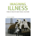 Imagining Illness: Public Health and Visual Culture