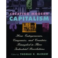 Creating Modern Capitalism: How Entrepreneurs, Companies, and Countries Triumphed in Three Industrial Revolutions