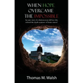 When Hope Overcame the Impossible - An epic story of a thirteen-year-old boy who refused the death sentence of brain cancer!