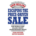 Escaping the Price-Driven Sale: How World Class Sellers Create Extraordinary Profit