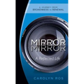 Mirror, Mirror: A Reflected Life: A Journey from Brokenness to Renewal