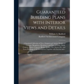 Guaranteed Building Plans With Interior Views and Details: a Standard Collection of New, Original and Artistic Designs of Cottages, Bungalows, Residen