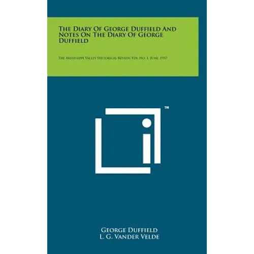 The Diary of George Duffield and Notes on the Diary of George Duffield: The Mississippi Valley Historical Review, V24, No. 1, June, 1937