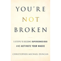 You're Not Broken: 5 Steps to Become Superconscious and Activate Your Magic