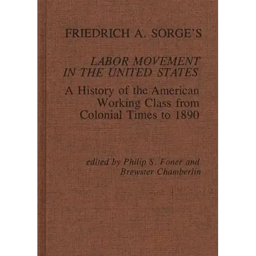 Friedrich A. Sorge's Labor Movement in the United States: A History of the American Working Class from Colonial Times to 1890