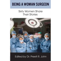 Being A Woman Surgeon: Sixty Women Share Their Stories