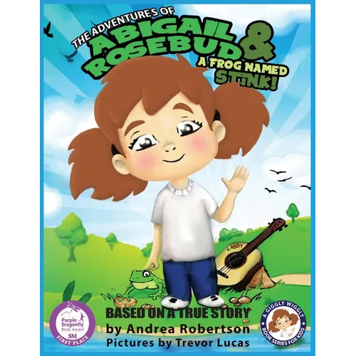 The Adventures of Abigail Rosebud And A Frog Named Stink!