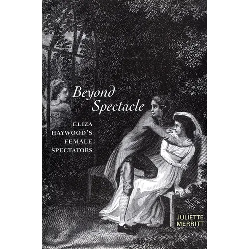Beyond Spectacle: Eliza Haywood's Female Spectators