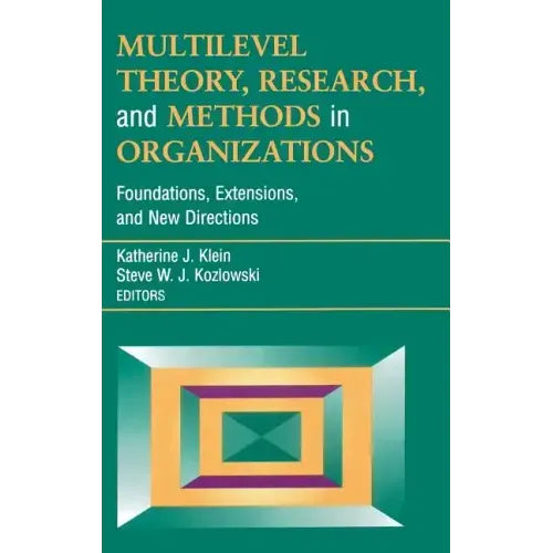 Multilevel Theory, Research, and Methods in Organizations: Foundations, Extensions, and New Directions