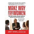 Make Way For Women: Men and Women Leading Together Improve Culture and Profits