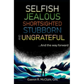 Selfish, Jealous, Shortsighted, Stubborn, and Ungrateful: ...And the Way Forward