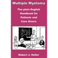 Multiple Myeloma - The Plain English Handbook for Patients and Care Givers