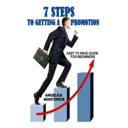 7 Steps to Getting a Promotion: Easy to read guide for beginners