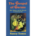 The Gospel of Germs: Men, Women, and the Microbe in American Life