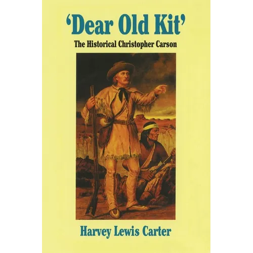 Dear Old Kit' the Historical Christopher Carson