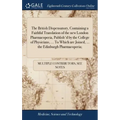 The British Dispensatory, Containing a Faithful Translation of the new London Pharmacopoeia, Publish'd by the College of Physicians, ... To Which are