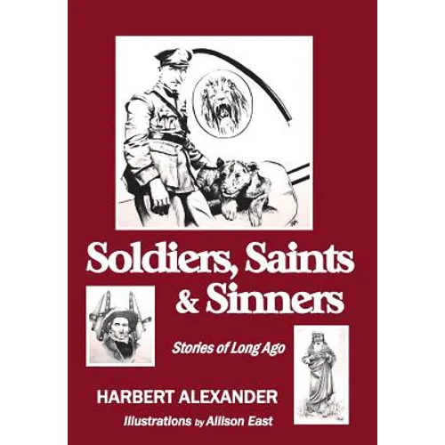 Soldiers, Saints & Sinners: Stories of Long Ago