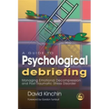 A Guide to Psychological Debriefing: Managing Emotional Decompression and Post-Traumatic Stress Disorder