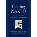 Getting Naked: A Business Fable about Shedding the Three Fears That Sabotage Client Loyalty