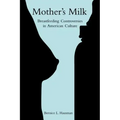 Mother's Milk: Breastfeeding Controversies in American Culture