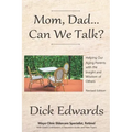 Mom, Dad...Can We Talk?: Helping Our Aging Parents with the Insight and Wisdom of Others