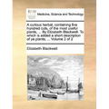 A Curious Herbal, Containing Five Hundred Cuts, of the Most Useful Plants, ... by Elizabeth Blackwell. to Which Is Added a Short Description of Ye Pla