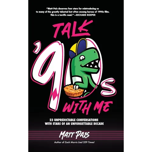 Talk '90s with Me: 23 Unpredictable Conversations with Stars of an Unforgettable Decade