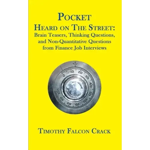 Pocket Heard on the Street: Brain Teasers, Thinking Questions, and Non-Quantitative Questions from Finance Job Interviews