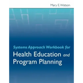 Systems Approach Workbook for Health Education & Program Planning