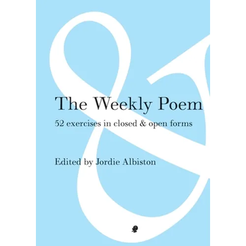 The Weekly Poem: 52 Exercises in Closed and Open Forms