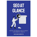 SEO At Glance: Master The Basics of SEO to boost your website's traffic