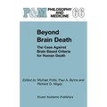 Beyond Brain Death: The Case Against Brain Based Criteria for Human Death