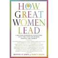 How Great Women Lead: A Mother-Daughter Adventure Into the Lives of Women Shaping the World