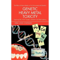 Genetic Heavy Metal Toxicity: Explaining Sids, Autism, Tourette's, Alzheimer's and Other Epidemics