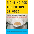 Fighting for the Future of Food: Activists versus Agribusiness in the Struggle over Biotechnology