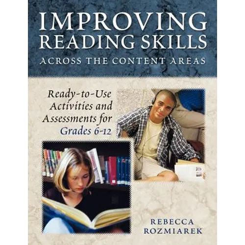 Improving Reading Skills Across the Content Areas: Ready-To-Use Activities and Assessments for Grades 6-12
