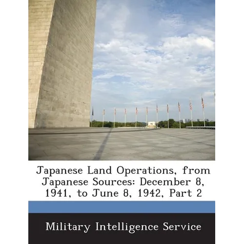Japanese Land Operations, from Japanese Sources: December 8, 1941, to June 8, 1942, Part 2