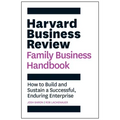 Harvard Business Review Family Business Handbook: How to Build and Sustain a Successful, Enduring Enterprise