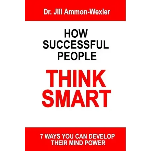 How Successful People Think Smart: 7 Ways You Can Develop Their Mind Powwer