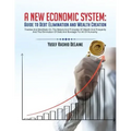 A New Economic System: Guide to Debt Elimination and Wealth Creation