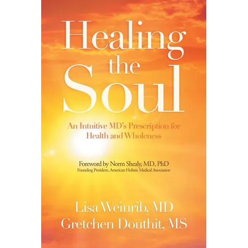 Healing the Soul: An Intuitive Md's Prescription for Health and Wholeness