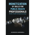 Monetization of Skills for Public Health Professionals: Public Health Entrepreneurship