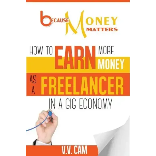 Because Money Matters: How to Earn More Money as a Freelancer in a Gig Economy