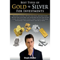 Best Types of Gold & Silver For Investments: Discover If Silver Is Better Than Gold, Are Gold Coins Better Than Gold Bars, Are Silver Bars Better Than