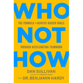Who Not How: The Formula to Achieve Bigger Goals Through Accelerating Teamwork